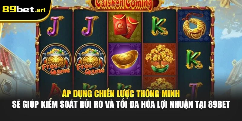 Áp dụng chiến lược thông minh sẽ giúp kiểm soát rủi ro và tối đa hóa lợi nhuận tại 89Bet