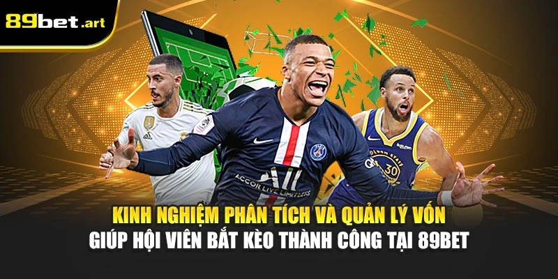 K‌inh nghiệm phân tích và quản lý vốn giúp hội viên bắt kèo thành công tại 89Bet