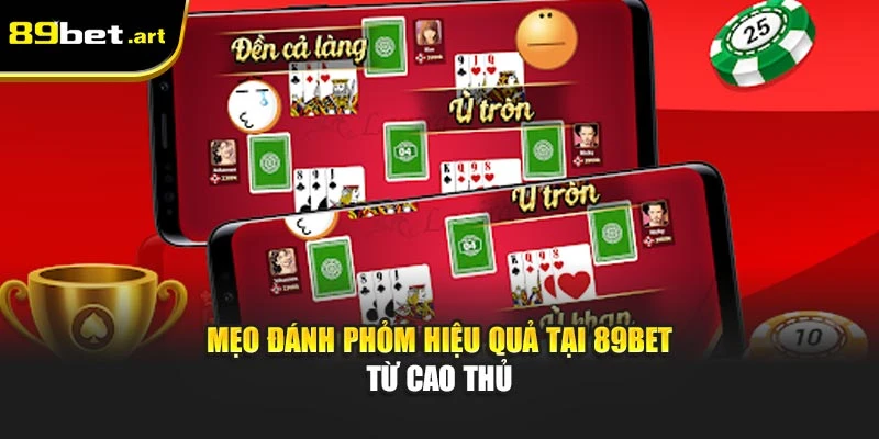 Mẹo đánh Phỏm hiệu quả tại 89Bet từ cao thủ