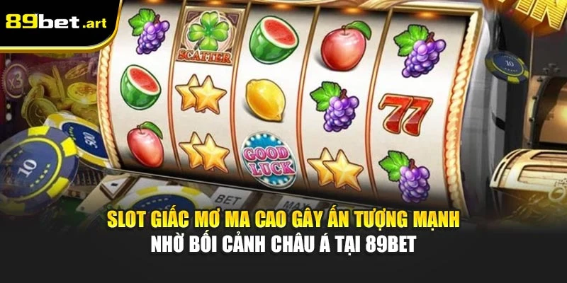Slot Giấc Mơ Ma Cao gây ấn tượng mạnh nhờ bối cảnh Châu Á tại 89Bet
